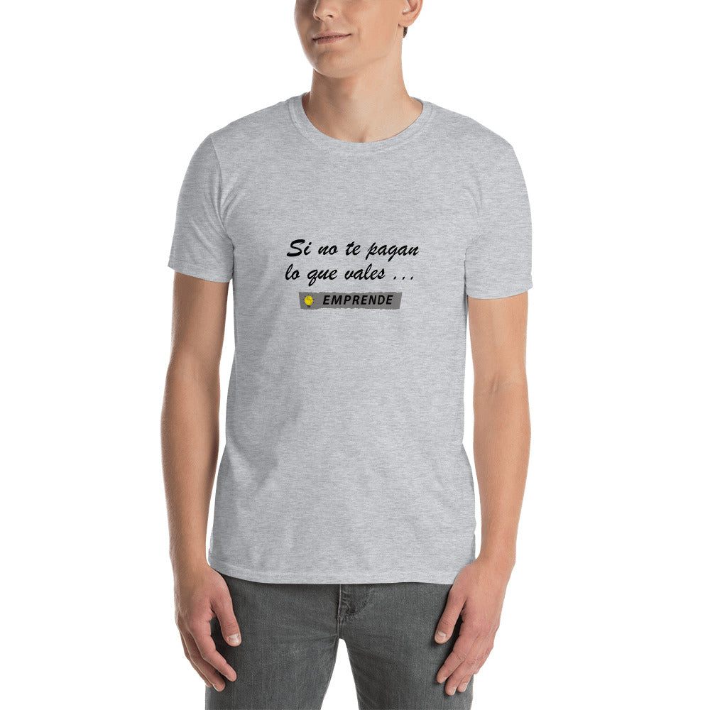 Si no te pagan lo que vales EMPRENDE Unisex T-Shirt