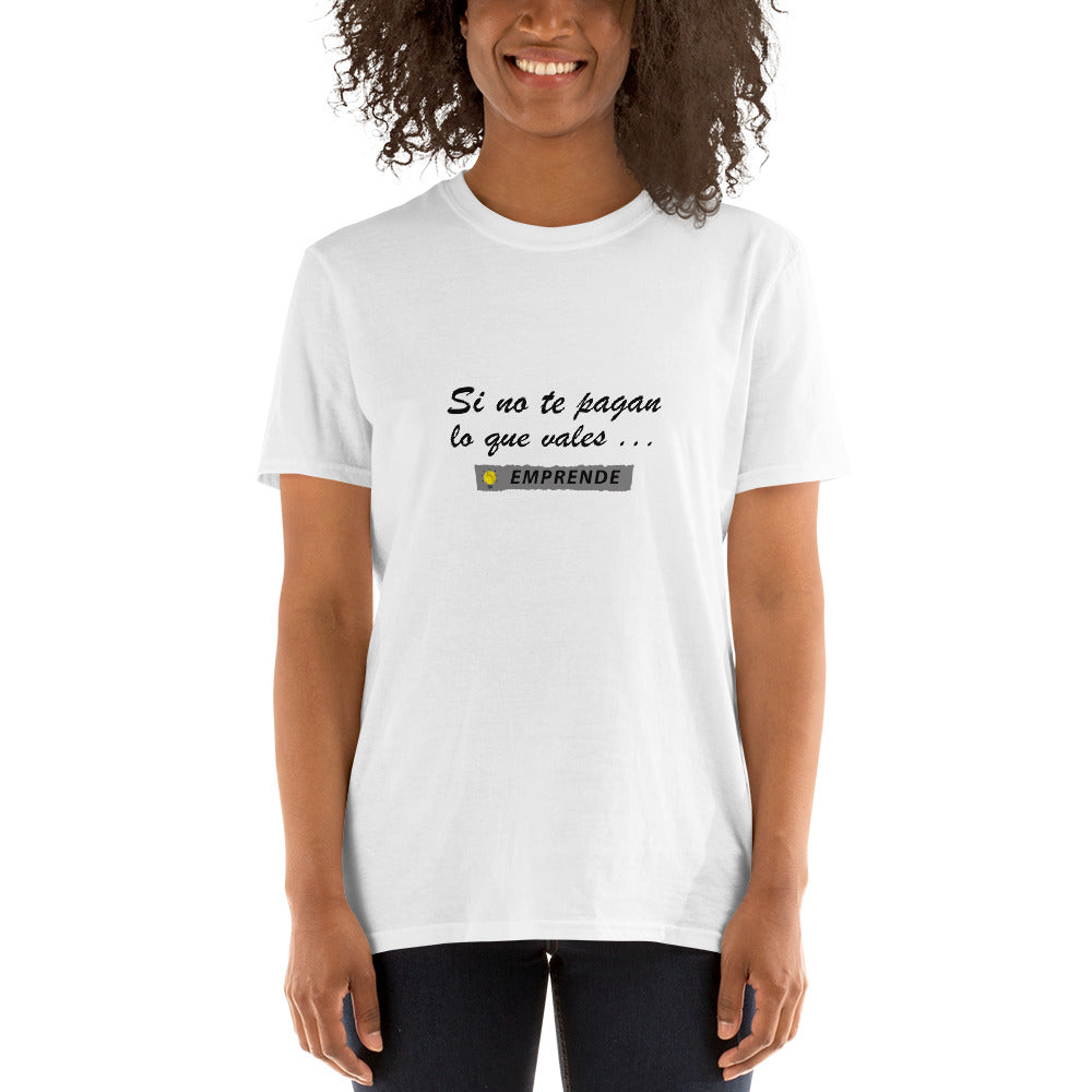 Si no te pagan lo que vales EMPRENDE Unisex T-Shirt
