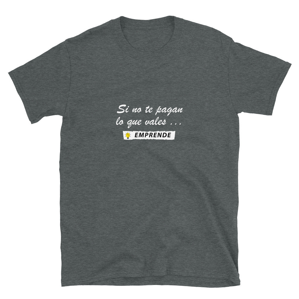 Si no te pagan lo que vales EMPRENDE Unisex T-Shirt