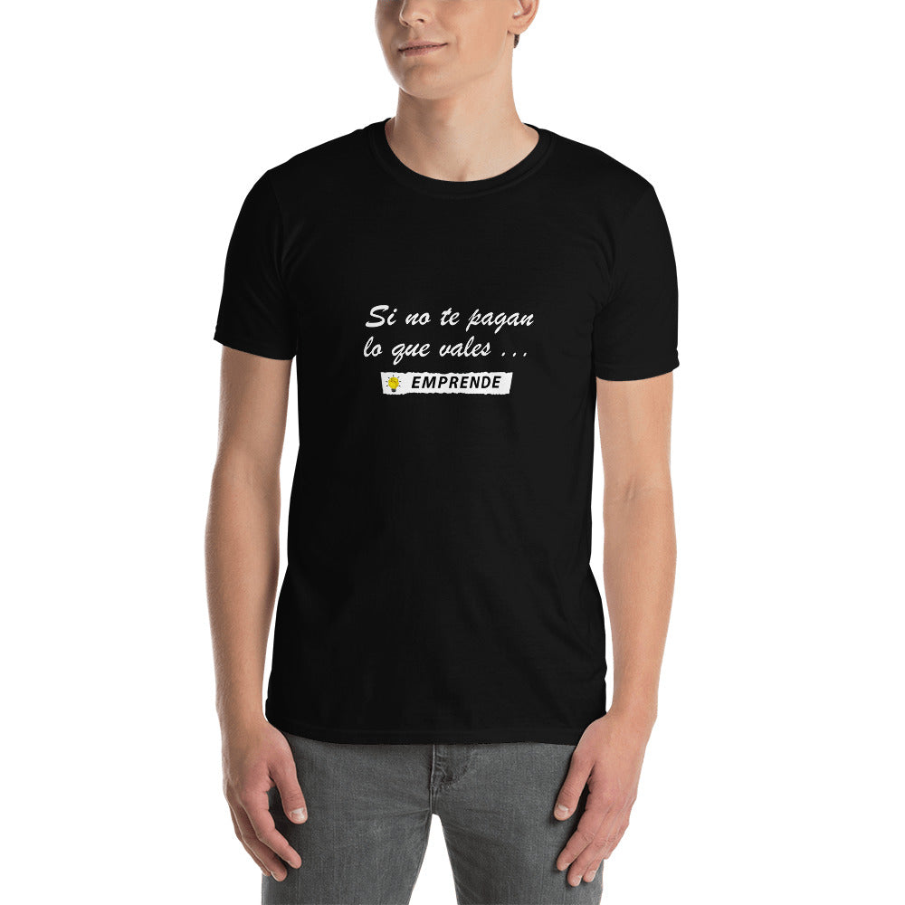 Si no te pagan lo que vales EMPRENDE Unisex T-Shirt