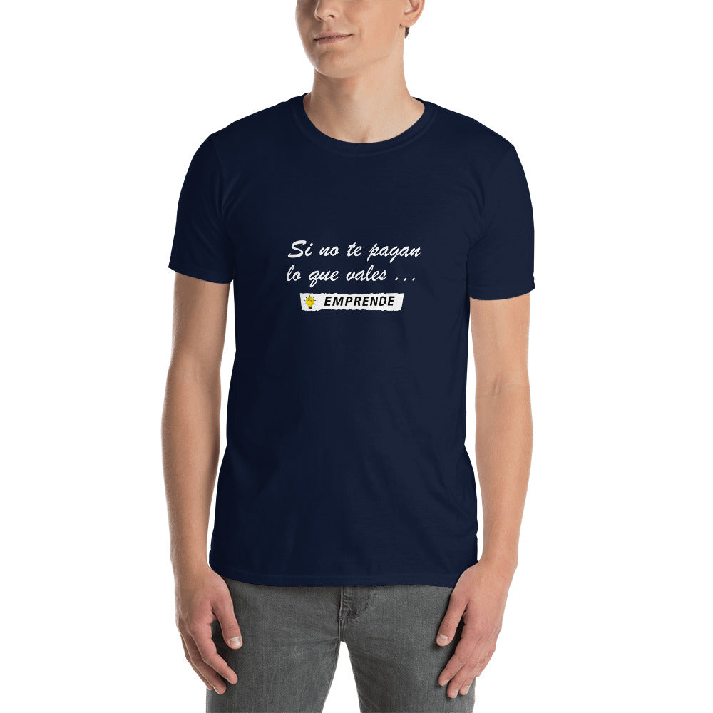 Si no te pagan lo que vales EMPRENDE Unisex T-Shirt