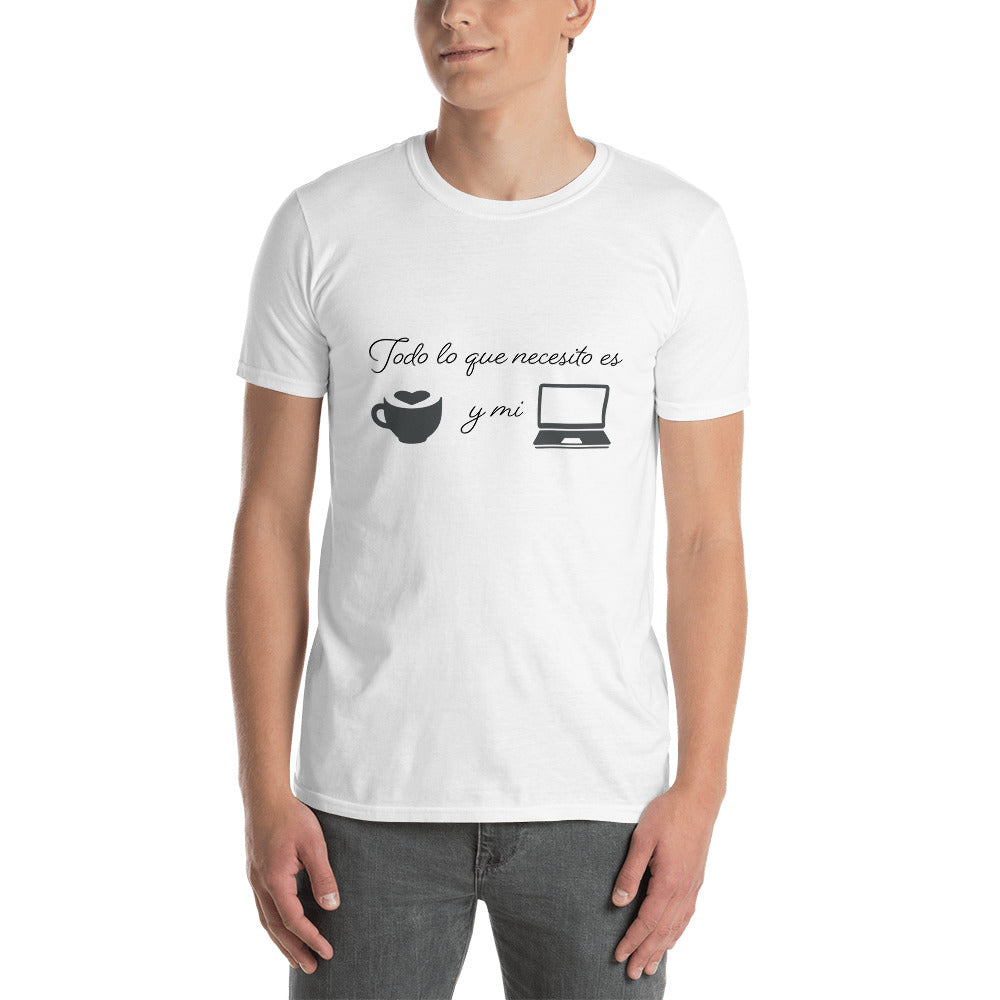 Todo lo que necesito es cafe y mi laptop Unisex T-Shirt