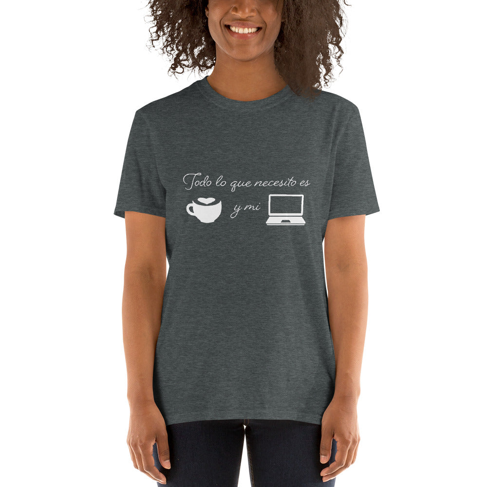 Todo lo que necesito es cafe y mi laptop Unisex T-Shirt