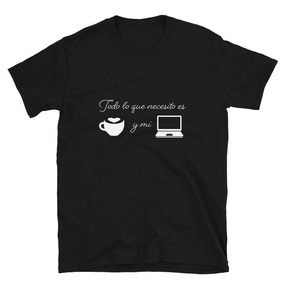 Todo lo que necesito es café y mi laptop Unisex T-Shirt
