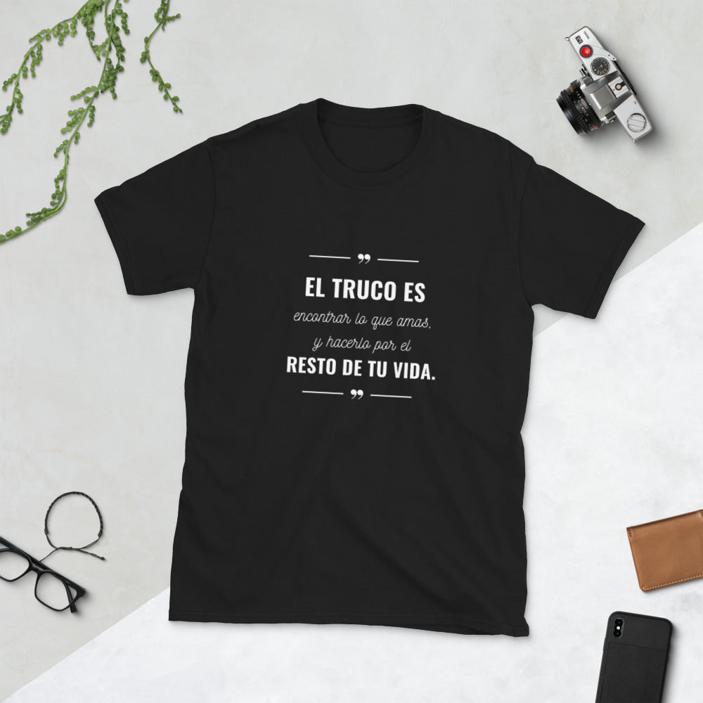 El truco es encontrar lo que amas T-Shirt  Unisex