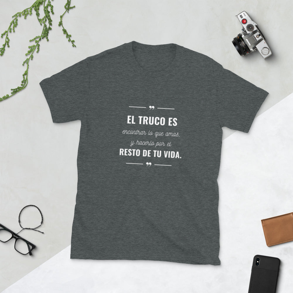 El truco es encontrar lo que amas T-Shirt  Unisex