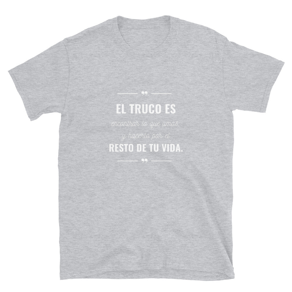 El truco es encontrar lo que amas T-Shirt  Unisex