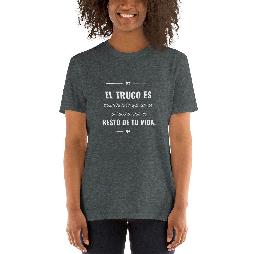 El truco es encontrar lo que amas T-Shirt  Unisex