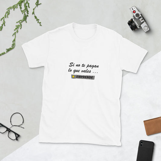 Si no te pagan lo que vales EMPRENDE Unisex T-Shirt