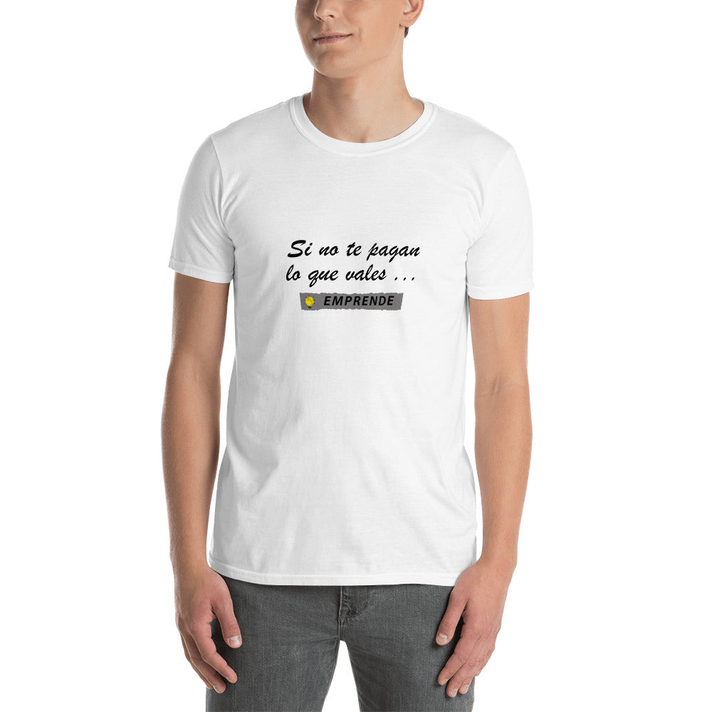 Si no te pagan lo que vales EMPRENDE Unisex T-Shirt