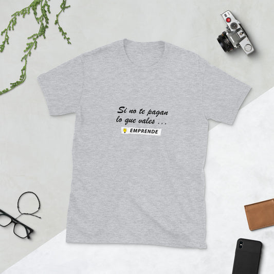 Si no te pagan lo que vales EMPRENDE Unisex T-Shirt