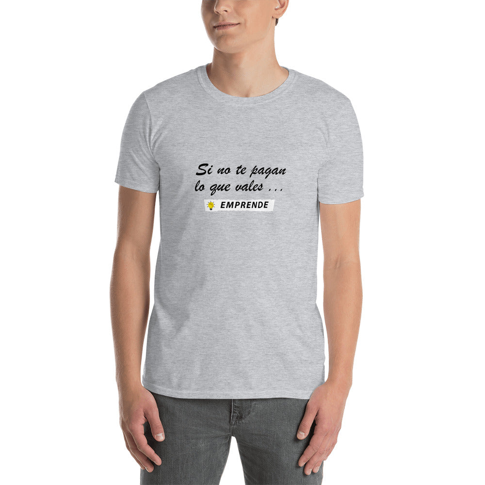 Si no te pagan lo que vales EMPRENDE Unisex T-Shirt