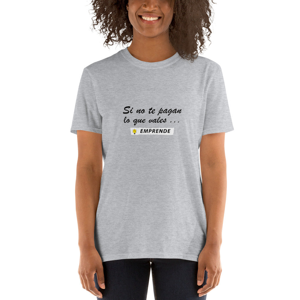 Si no te pagan lo que vales EMPRENDE Unisex T-Shirt