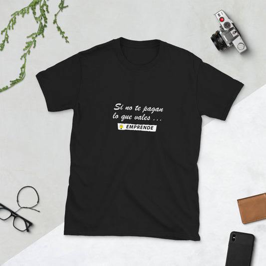 Si no te pagan lo que vales EMPRENDE Unisex T-Shirt