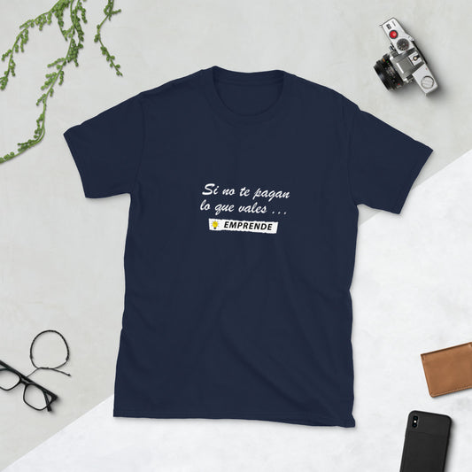Si no te pagan lo que vales EMPRENDE Unisex T-Shirt