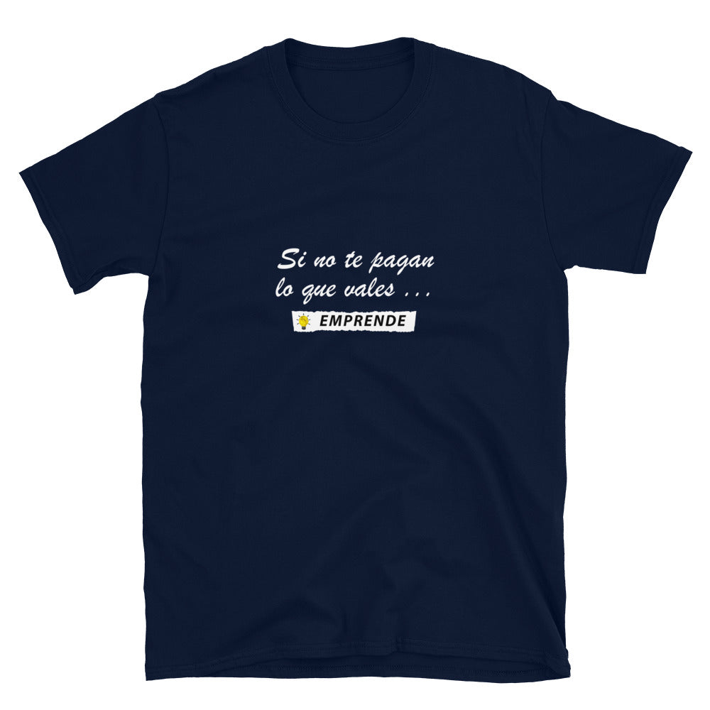 Si no te pagan lo que vales EMPRENDE Unisex T-Shirt