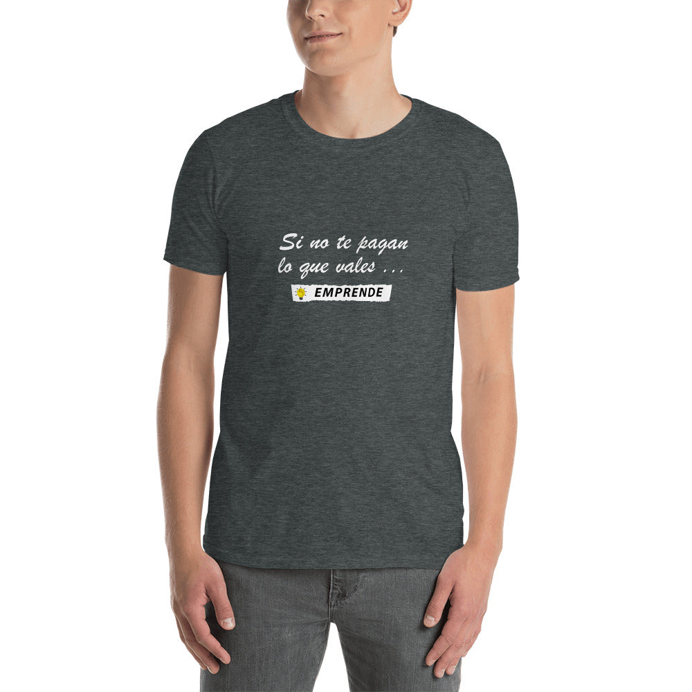 Si no te pagan lo que vales EMPRENDE Unisex T-Shirt