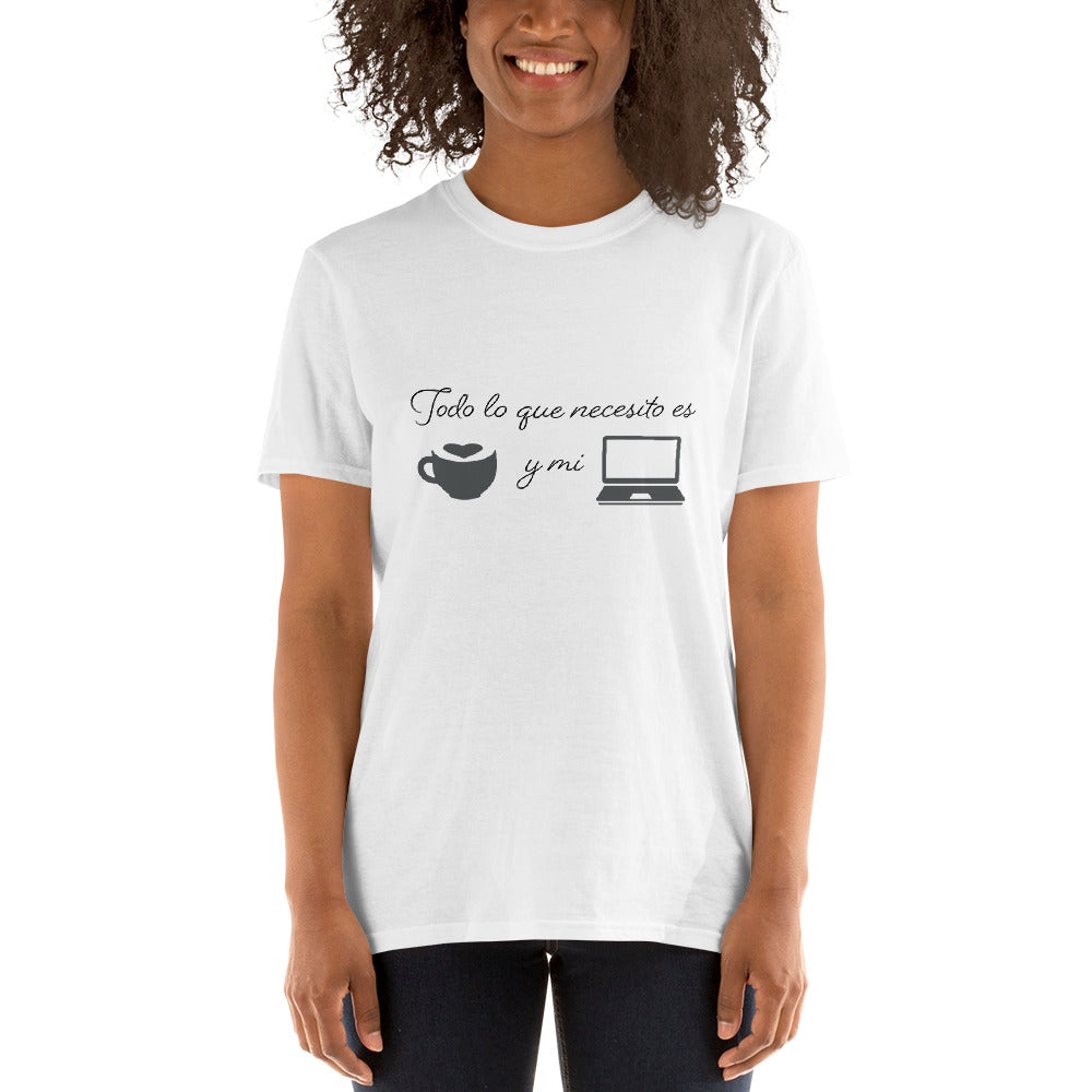 Todo lo que necesito es cafe y mi laptop Unisex T-Shirt