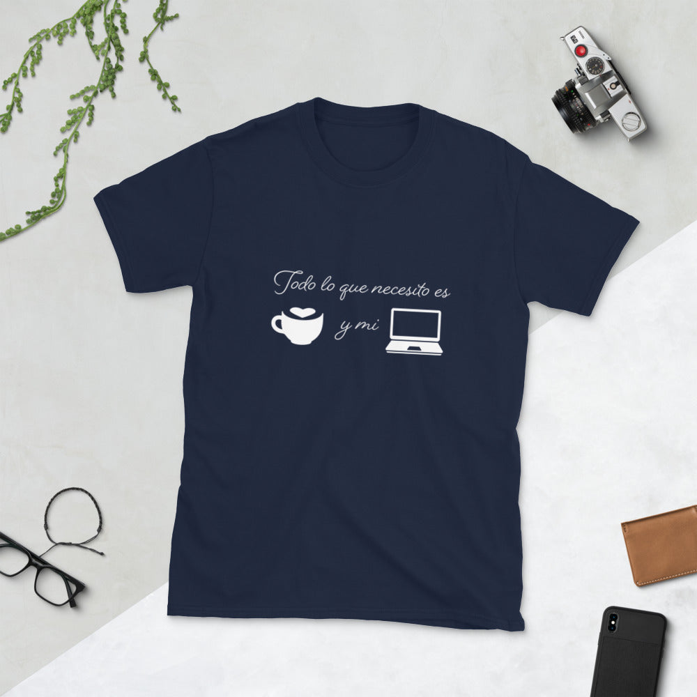 Todo lo que necesito es cafe y mi laptop Unisex T-Shirt