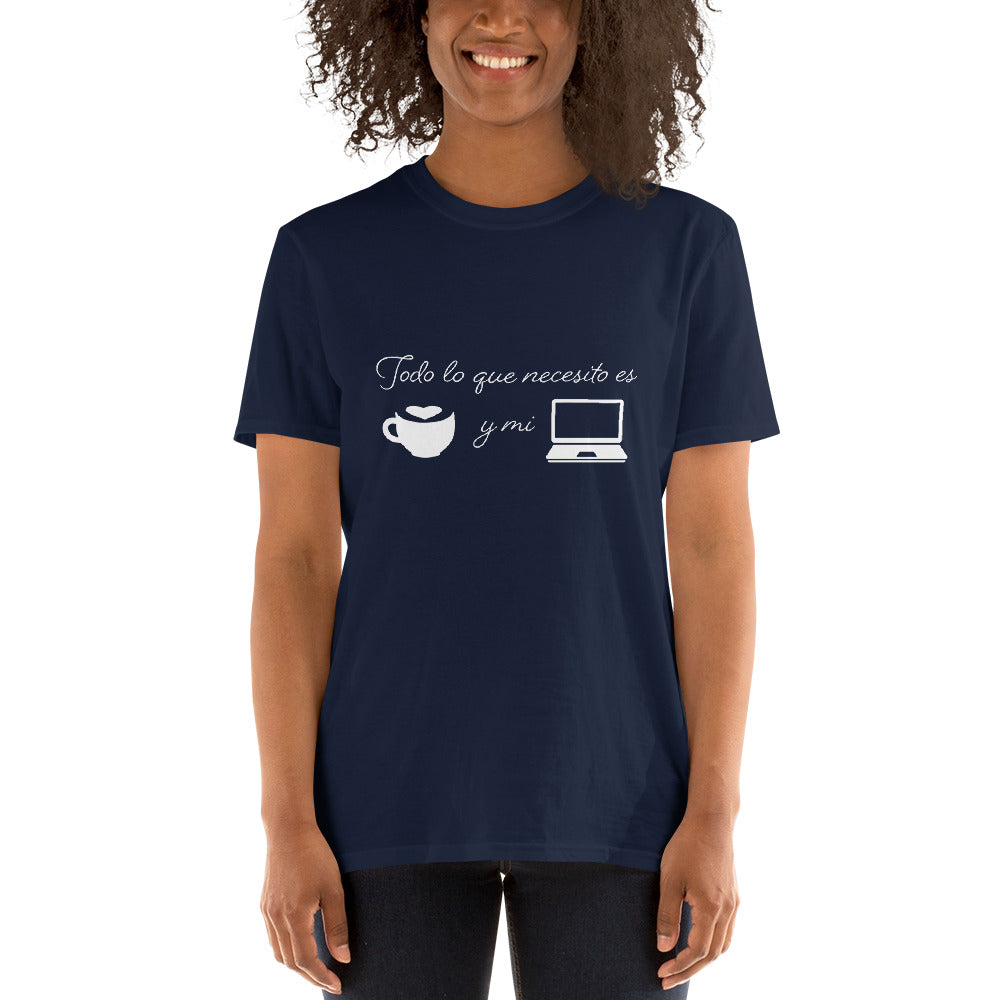 Todo lo que necesito es cafe y mi laptop Unisex T-Shirt