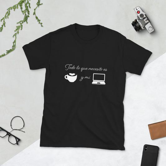 Todo lo que necesito es café y mi laptop Unisex T-Shirt