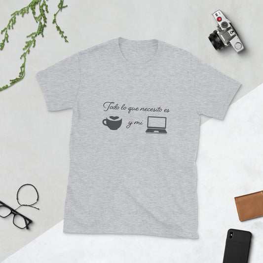 Todo lo que necesito es cafe y mi laptop Unisex T-Shirt